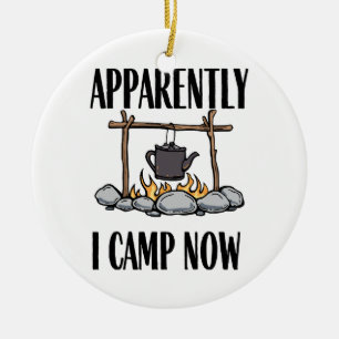 Apparently I camp now Funny Camping Quote Ceramic Ornament