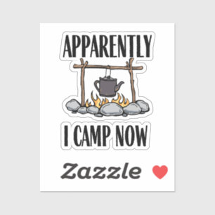Apparently I camp now Funny Camping Quote Sticker