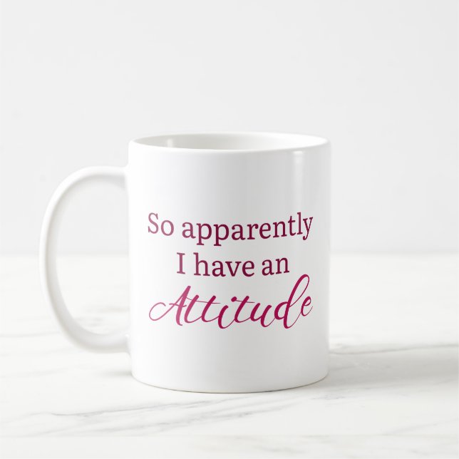 Apparently I Have An Attitude Coffee Mug (Left)