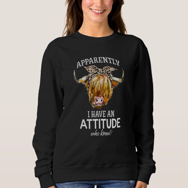 Apparently I Have An Attitude Who Knew Highland Co Sweatshirt (Front)