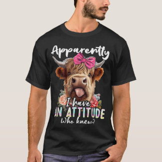 Apparently I Have An Attitude Who Knew Sarcasm Hig T-Shirt