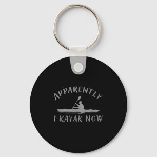 Apparently I Kayak Now Funny Kayaking Saying Kayak Keychain