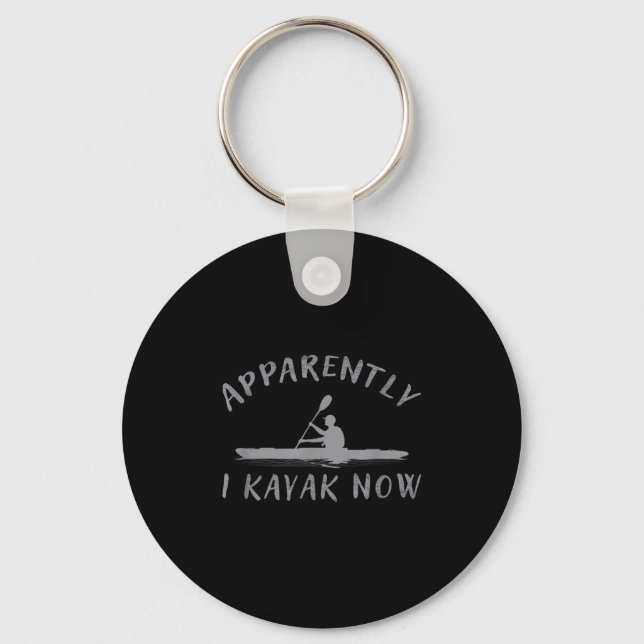 Apparently I Kayak Now Funny Kayaking Saying Kayak Keychain (Front)