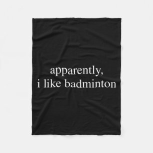 Apparently I Like Badminton Lover Funny Sport Fleece Blanket