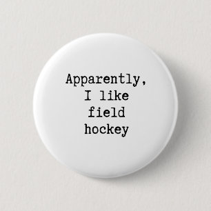 Apparently I Like Field Hockey Funny Mom Dad Siste Button