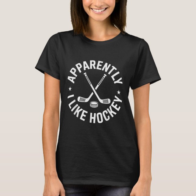 Apparently I Like Hockey Funny Hockey Sport Game D T-Shirt (Front)