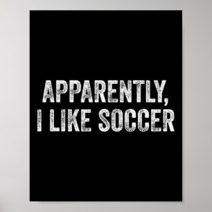 Apparently I Like Soccer Fun Quote For Sports Love Poster