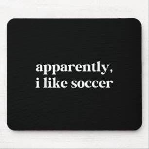 Apparently I Like Soccer Funny Sarcastic Football Mouse Pad