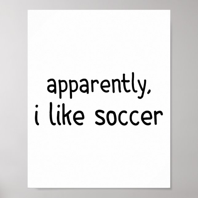 Apparently I Like Soccer Funny Soccer Game Day  Poster (Front)