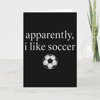 Apparently I Like Soccer Funny Soccer Season Game  Card