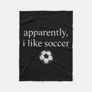 Apparently I Like Soccer Funny Soccer Season Game Fleece Blanket