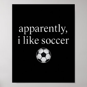 Apparently I Like Soccer Funny Soccer Season Game Poster
