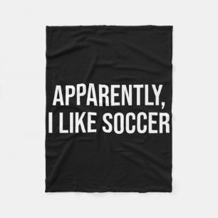 Apparently I Like Soccer Humor For Pionate Game Lo Fleece Blanket