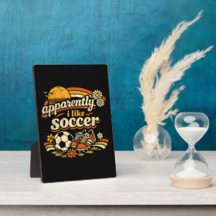Apparently I Like Soccer Plaque