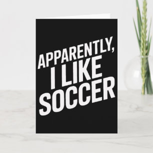 Apparently I Like Soccer Players Humor Card