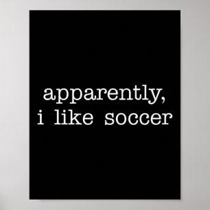 Apparently I Like Soccer Quote For Fun Everyday Ex Poster