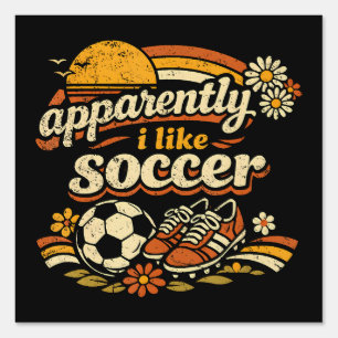 Apparently I Like Soccer Sign