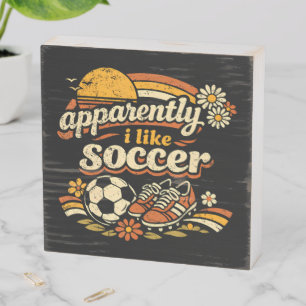 Apparently I Like Soccer Wooden Box Sign
