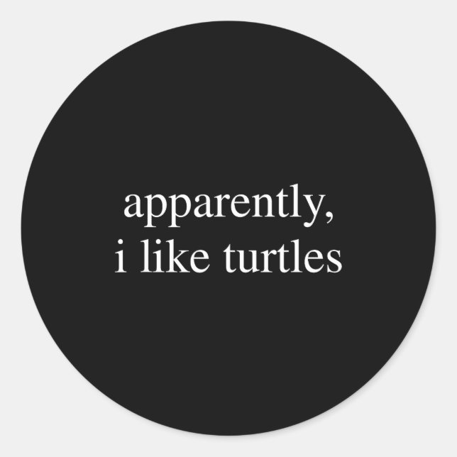 Apparently I Like Turtles Funny Turtle Lover  Classic Round Sticker (Front)