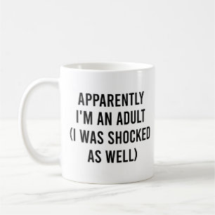 Apparently I'm an Adult I Was Shocked as Well Coffee Mug