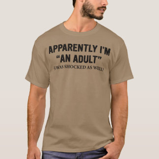 Apparently-Im-An-Adult-I-Was-Shocked-As-Well - vin T-Shirt