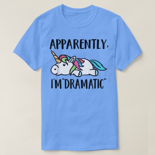 Apparently, I'm Dramatic Unicorn  T-Shirt (Design Front)
