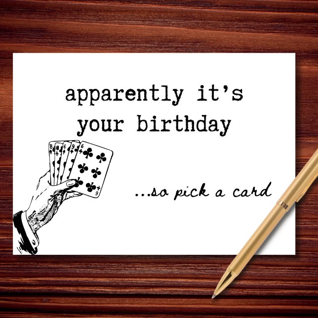 Apparently It’s Your Birthday So Pick a Card (Apparently it’s your birthday… so pick a card.)