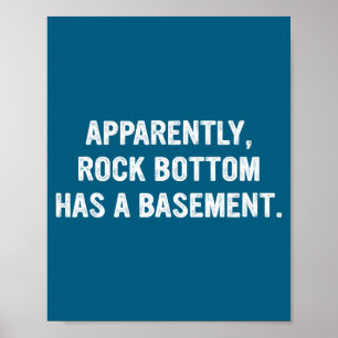 Apparently Rock-bottom Has A Basement Funny Quote  Poster