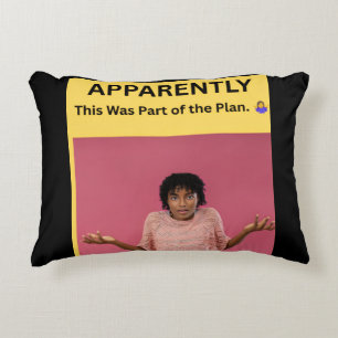APPARENTLY This Was Part of the Plan. 🤷♀️ Accent Pillow