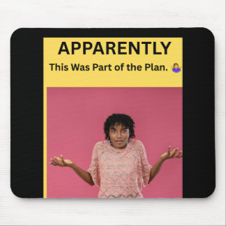 APPARENTLY This Was Part of the Plan. 🤷♀️ Mouse Pad