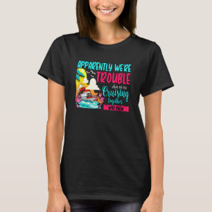 Apparently We're Trouble When We Are Cruising Funn T-Shirt