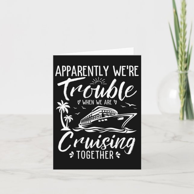 Apparently Were Trouble When We Are Cruising Toget Card (Front)