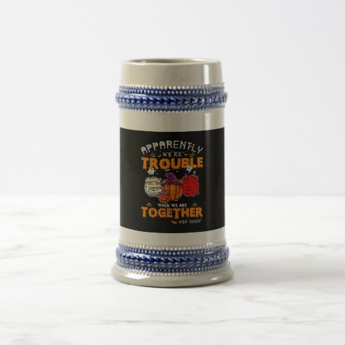 Apparently Were Trouble When We Are Together Guine Beer Stein