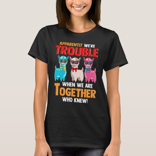 Apparently We're Trouble When We Are Together  Lla T-Shirt (Front)