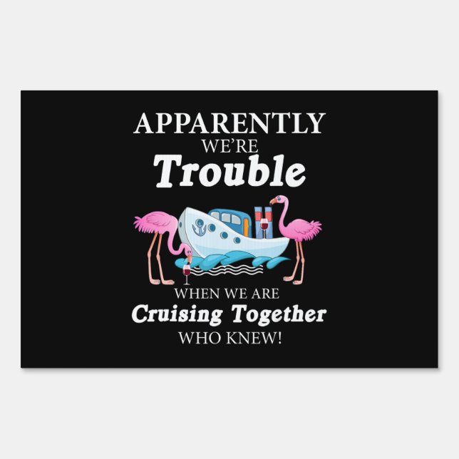 Apparently Were Trouble When Were Cruising Wine Sign (Front)