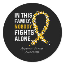 Appendix Cancer Awareness In This Family Nobody Fi Classic Round Sticker
