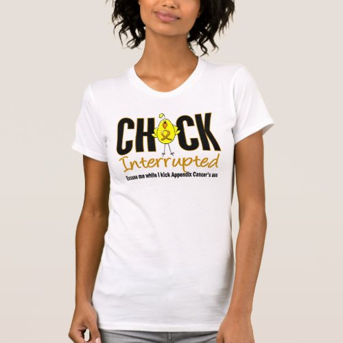 Appendix Cancer Chick Interrupted T_Shirt