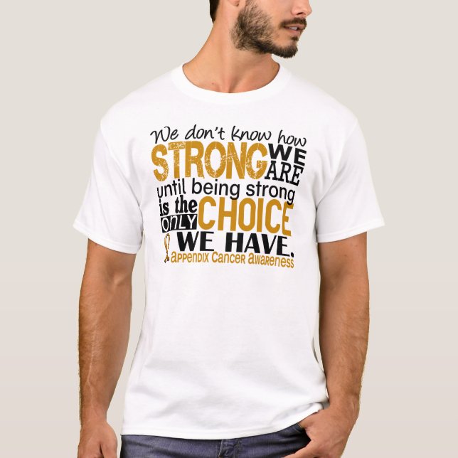 Appendix Cancer How Strong We Are T-Shirt (Front)