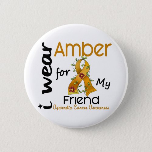 Appendix Cancer I Wear Amber For My Friend 43 Pinback Button