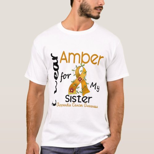 Appendix Cancer I Wear Amber For My Sister 43 T_Shirt