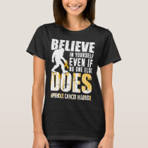 appendix cancer warrior bigfoot believe in yoursel T-Shirt