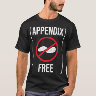 Appendix Free Appendectomy Appendicitis Recovery T-Shirt
