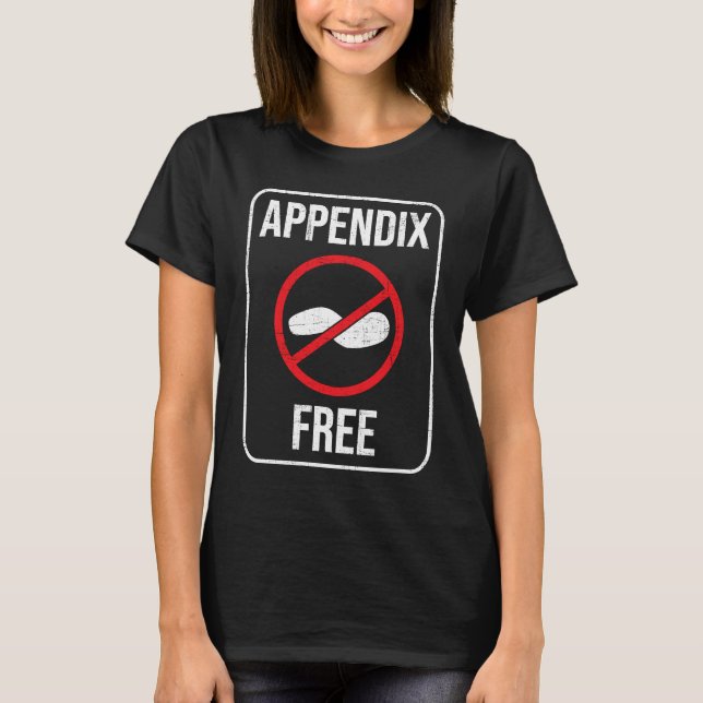 Appendix Free  Appendectomy Appendicitis Recovery  T-Shirt (Front)