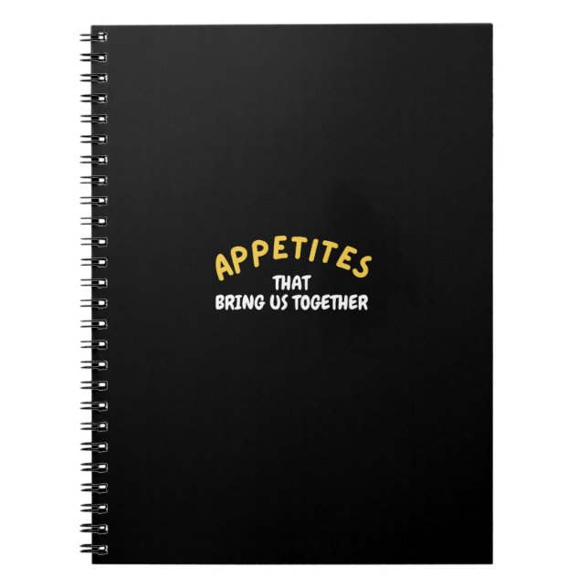 Appetite That Brings Us Together Notebook (Front)