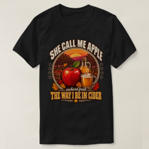 Apple Cider She Call Me Apple The Way I Be Cider T-Shirt