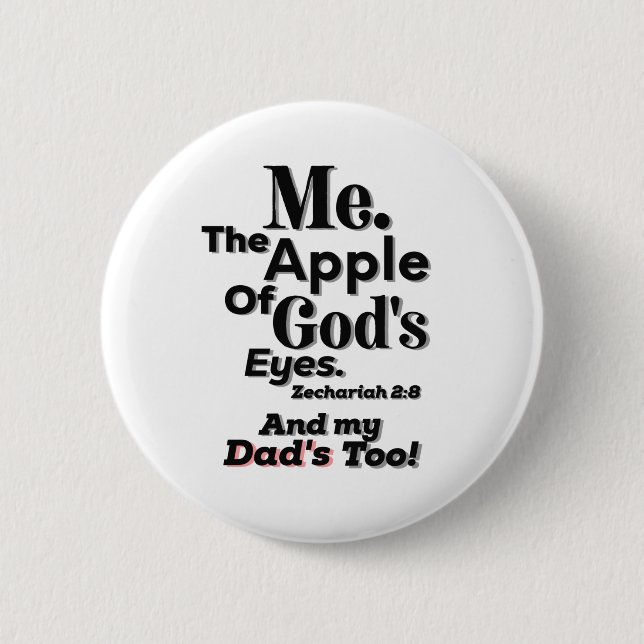 Apple of God's Eyes and my Dad's too! Lifequote Button (Front)