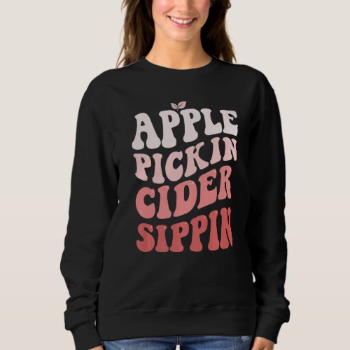 Apple Pickin Cider Sippin Apple Picking Apple Harv Sweatshirt