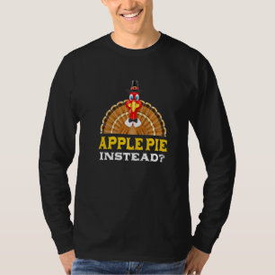 Apple Pie Instead Thanksgiving Pie Black Friday T-Shirt