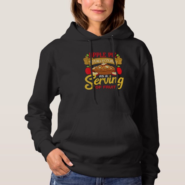 Apple Pie Totally Counts As A Serving Of Fruit Hoodie (Front)