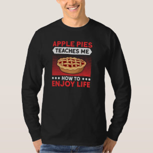 Apple Pies Teaches Me To Enjoy Life Pie Lover Bake T-Shirt